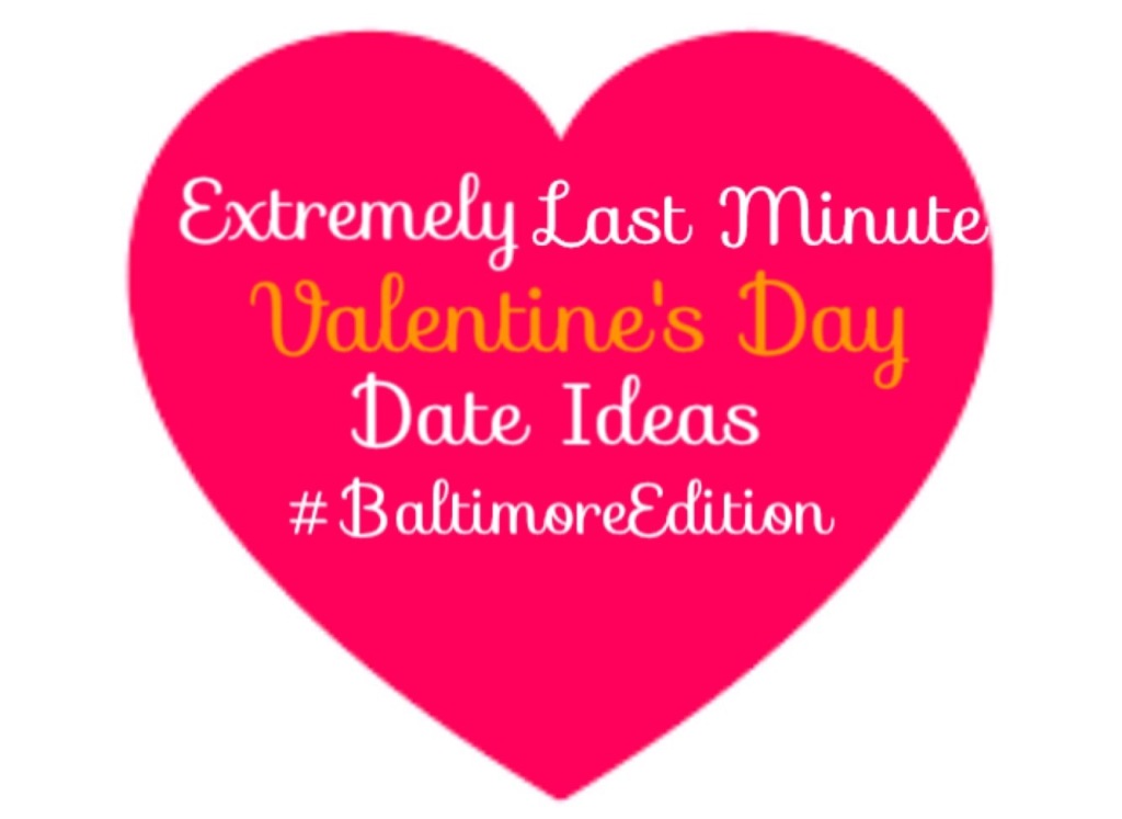 Extremely Last Minute V-Day Date Ideas #BaltimoreEdition