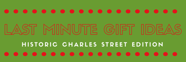 Last Minute Shopping Guide: Historic Charles Street Edition